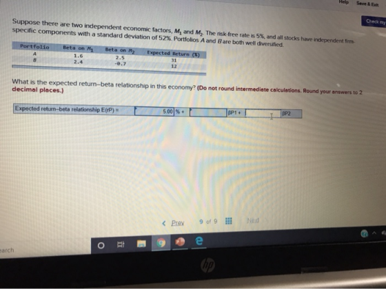 Help Seve Check my Suppose there are two independent economic factors, M, and M. The risk free rate is 5% and all stocks have
