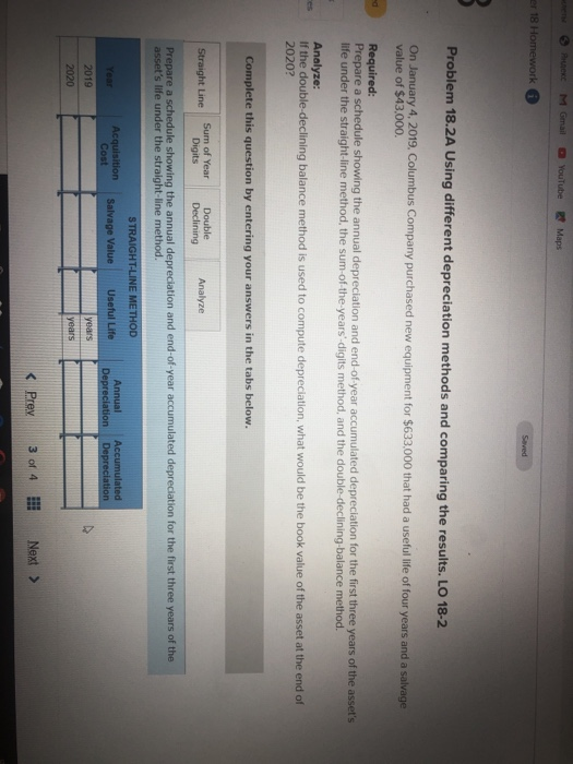 P M Gmail Youtube Maps er 18 Homework Problem 18.2A Using different depreciation methods and comparing the results. LO 18-2 O