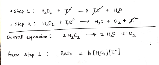 •Step 1: H₂O2 + 7 . Step 2: H₂O₂ + Io Overall equation : 2 H₂O2 → Io + H₂O → H₂O + O₂ + * → 2 H₂O + O₂ from step 1: Rate = k