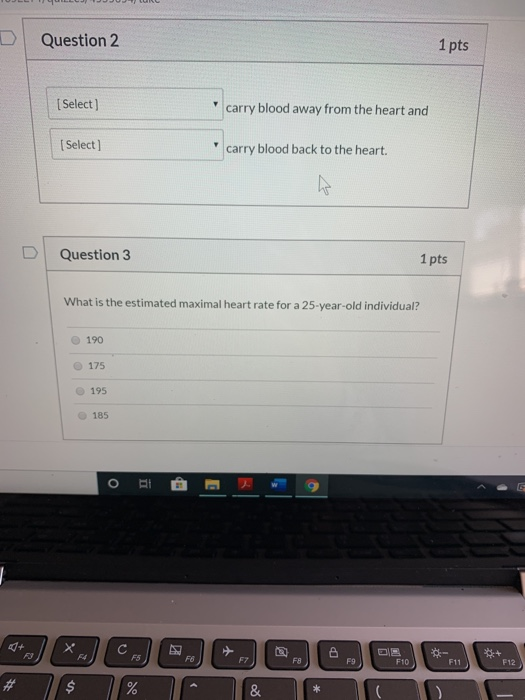 Question 2 1 pts [Select) carry blood away from the heart and (Select) carry blood back to the heart. Question 3 1 pts What i