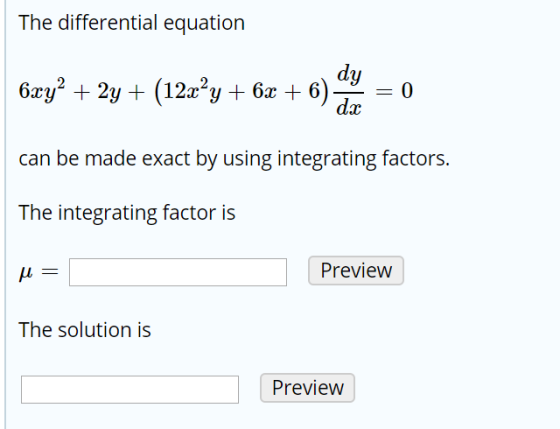 The differential equation 6xy2 + 2y + (12x²y + 6x + can be made exact by using integrating factors. The integrating factor is