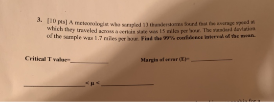3. [10 pts] A meteorologist who sampled 13 thunderstorms found that the average speed at which they traveled across a certain