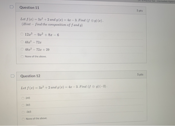 Ch 10 Practice Test - Intermediate Algebra Question 11 5 pts Let f (x) = 3x² + 2 and g(x) = 4x :- 3. Find (fog)(x). (Hint - f