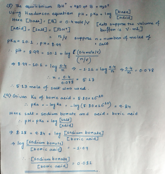 (8) The equilibrium BH + H2O + B + H30t [base Using Henderson equation pHepka + log – [acid] Here [base] = [B] = 0.4 mole/v T