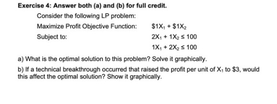 Exercise 4: Answer both (a) and (b) for full credit. Consider the following LP problem: Maximize Profit Objective Function: $