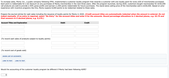 To increase sales, Monty Inc., a public company following IFRS, implemented a customer loyalty program that rewards a custome