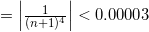 =\left | \frac{1}{(n+1)^{4}} \right |< 0.00003