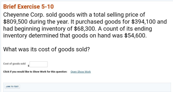 Brief Exercise 5-10 Cheyenne Corp. sold goods with a total selling price of $809,500 during the year. It purchased goods for