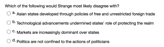 Which of the following would Strange most likely disagree with? Asian states developed through policies of free and unrestric