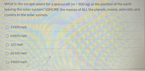 What is the escape speed for a spacecraft (m = 800 kg) at the position of the earth leaving the solar system? IGNORE the mass