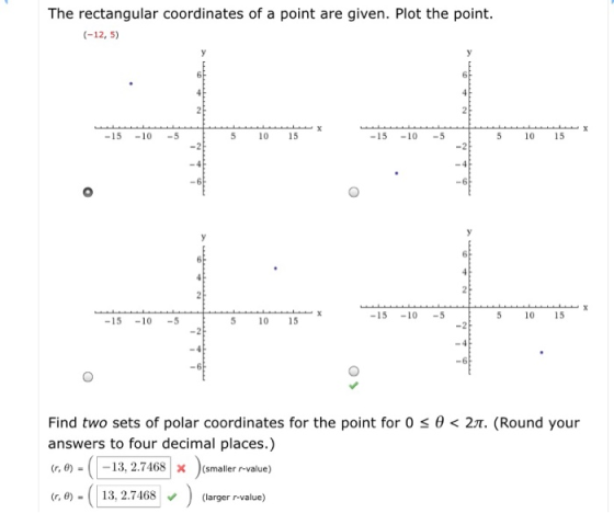 The rectangular coordinates of a point are given. Plot the point. (-12,5) 2 -15 -10 -5 5 10 15 -15 -10 -5 5 10 15 -15 -10 5 1