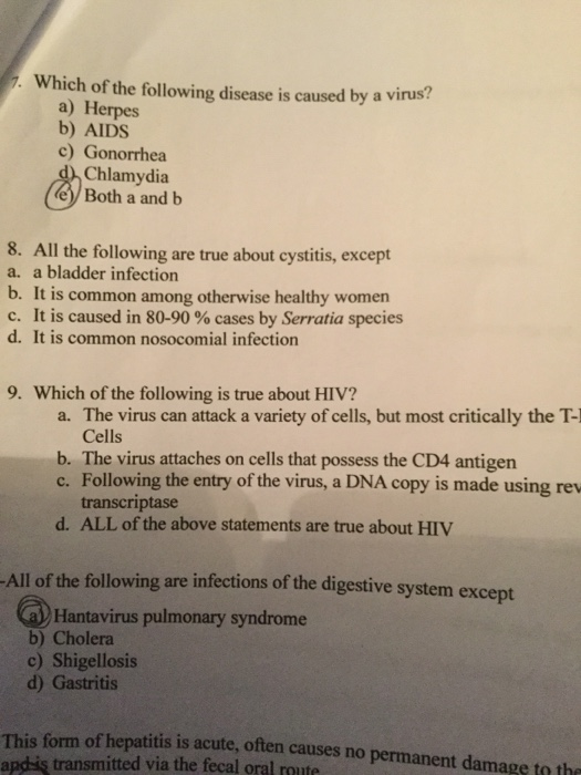 7. Which of the following disease is caused by a virus a) Herpes b) AIDS c) Gonorrhea d) Chlamydia (e) Both a and b 8. All th