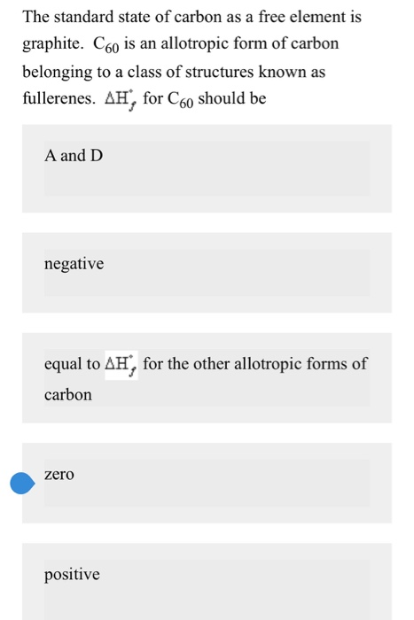 The standard state of carbon as a free element is graphite. C60 is an allotropic form of carbon belonging to a class of struc