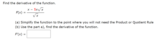 Find the derivative of the function. F(x) = x – 5x V x √x (a) Simplify the function to the point where you will not need the