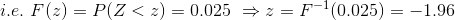 i.e. F(z) = PlZ < ) = 0,025 = F-1 (0.025) =-1.96