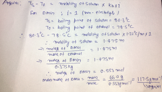 Augwer. TS- To = molality of Soluten X kb xi for oma ; iz 1 (non-electoolyte , Tsa boiling point of solution = 80.3°C To = bo