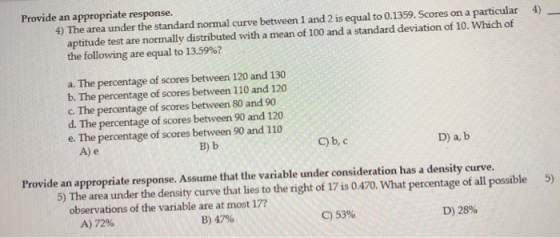 4) Provide an appropriate response. 4) The area under the standard normal curve between 1 and 2 is equal to 0.1359. Scores on