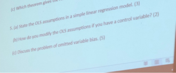 c) Which theorem gives th (a) State the OLS assumptions in a simple linear regression model. (3) b] How do you modify the OLS