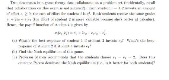 Two classmates in a game theory class collaborate on a problem set (incidentally, recall that collaboration on this exam is n