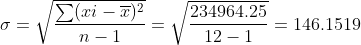 \sigma=\sqrt{\frac{\sum (xi-\overline{x})^2}{n-1}}=\sqrt{\frac{234964.25}{12-1}}=146.1519