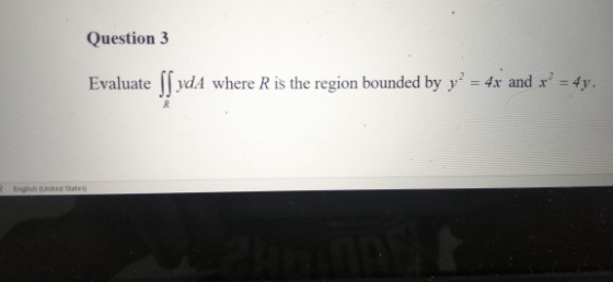 Question 3 Evaluate (ſ vdA where R is the region bounded by y’ = 4x and x = 4y. English (United States