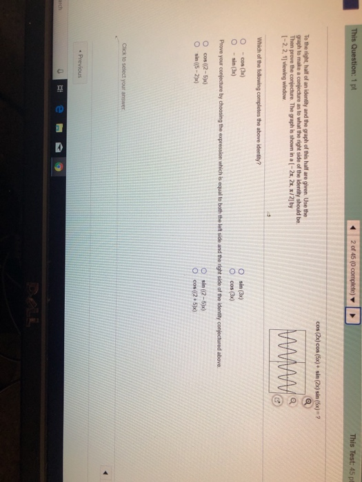 This Test: 45 pt 2 of 45 (0 s Question: 1 pt cos (2x) cos (5x)+ sin (2x) sin (5x)-2 To the right, half of an identity and the