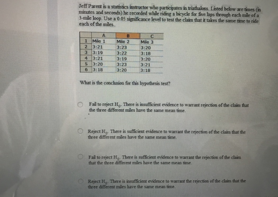 Jeff Parent is a statistics instructor who participates in triathalons, Listed below are tines (in minutes and seconds) he re