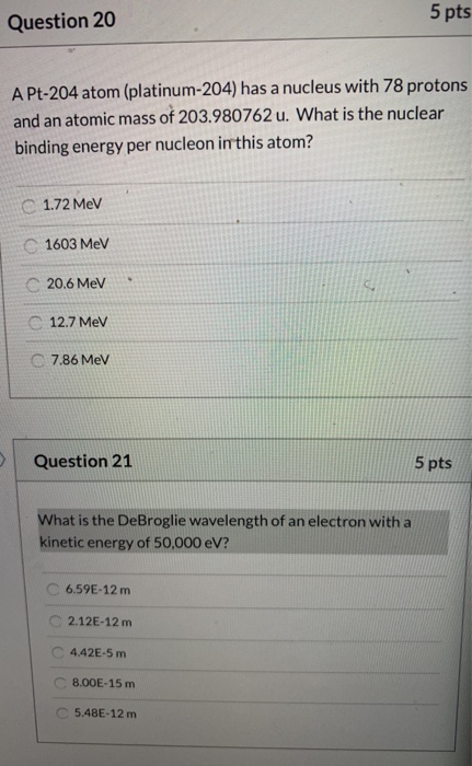 5 pts Question 20 A Pt-204 atom (platinum-204) has a nucleus with 78 protons and an atomic mass of 203.980762 u. What is the
