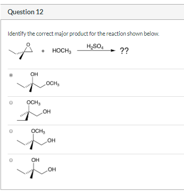 Question 12 Identify the correct major product for the reaction shown below. Å Hochs HSO4 → ?? OH OCH, OCH, WOH OCH