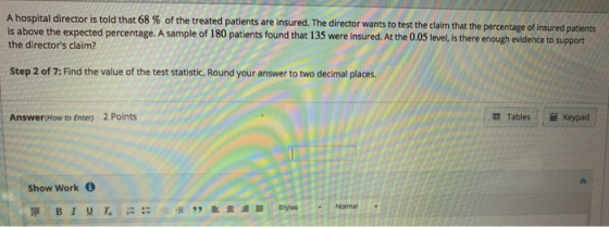 A hospital director is told that 68 % of the treated patients are insured. The director wants to test the claim that the perc