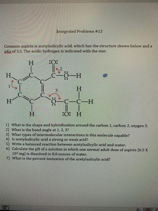 Integrated Problems #12 Common aspirin is acetylsalicylic acid, which has the structure shown below and a pKa of 3.5. The aci