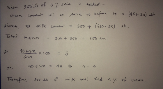 when 300 lb of of skim & Added - cream content will be same as before in = (40+ 2x) eb Whereas, a milk content = 300 + (260-2