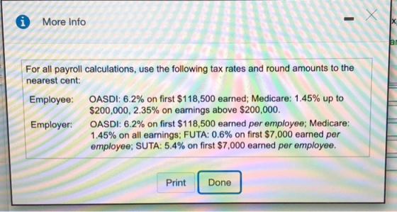 More Info X ar For all payroll calculations, use the following tax rates and round amounts to the nearest cent: OASDI: 6.2% o