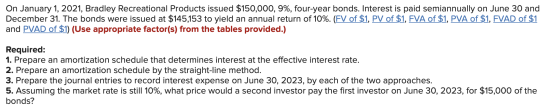 On January 1, 2021, Bradley Recreational Products issued $150,000, 9%, four-year bonds. Interest is paid semiannually on June