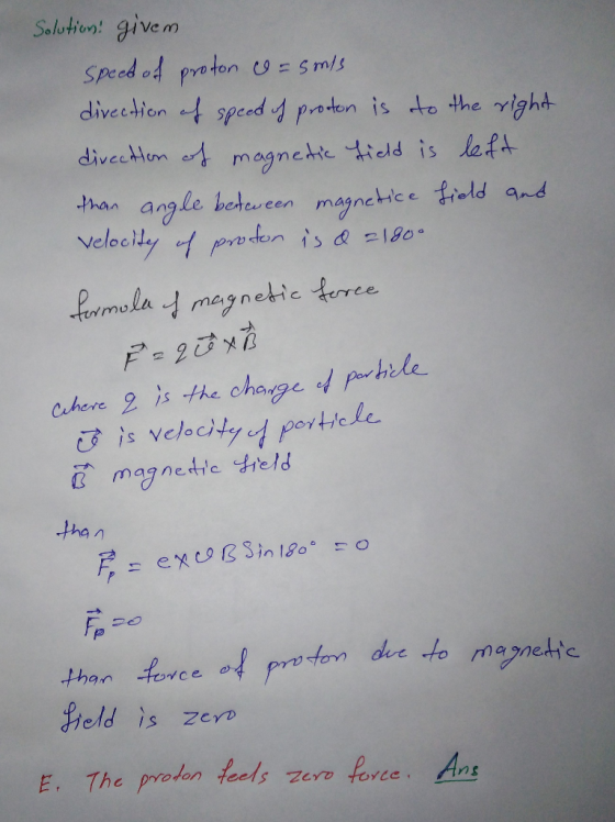 Solution givem Spced od praton to = Smls diveetion t speed 4 poten is to the right divecten et m agnette tield is left than a