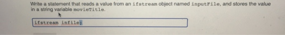 Write a statement that reads a value from an ifstream object named inputFile, and stores the value in a string variable movie