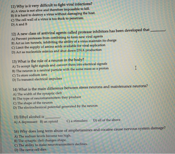 11) Why is it very difficult to fight viral infections? A) A virus is not alive and therefore impossible to kill. B) It is ha