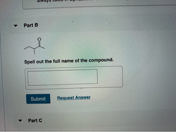 Part B Spell out the full name of the compound. Submit Request Answer Part C
