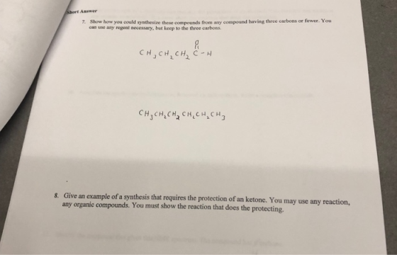 Short Answer 7. Show how you could synthesize these compounds from any compound having three carbons or fewer. You can use an