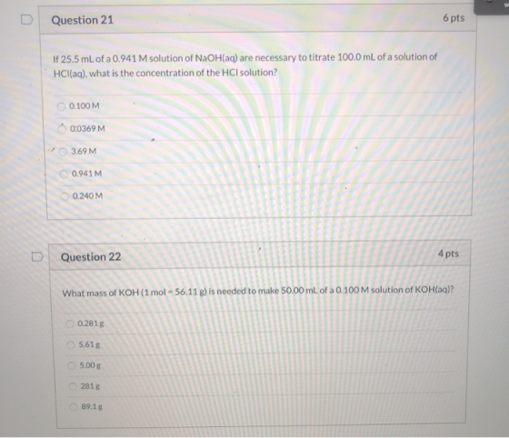 U Question 21 6 pts If 25.5 mL of a 0.941 M solution of NaOH(aq) are necessary to titrate 100.0 mL of a solution of HCl(aq),