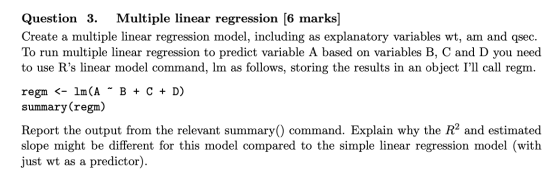 Question 3. Multiple linear regression [6 marks] Create a multiple linear regression model, including as explanatory variable