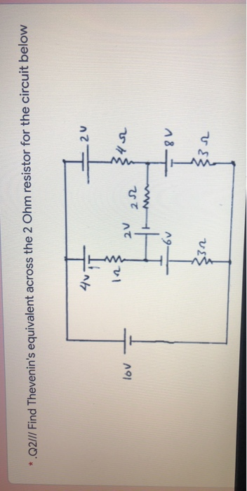 *.Q2/// Find Thevenins equivalent across the 2 Ohm resistor for the circuit below 4v 20 129 12 lov 2v 842 22 -6v 8V 332 232