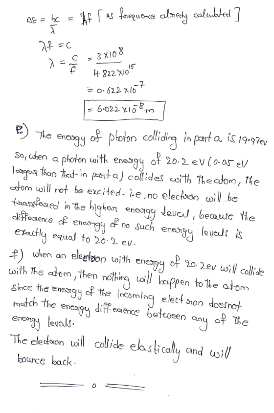 AE = hc Af [ As forequence alredy calulated] Af=c 3x108 7 = 2 с f 15 4.822 X10 = 0.622 x167 6.022 x108m The energy energy of