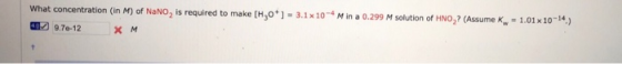Min a 0.299 M solution of HNO,? (Assume - 1.01 x 10-4.) What concentration (in M) of NaNO, is required to make [HO] - 3.1x10