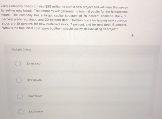 Cully Company needs to raise $29 million to start a new project and will raise the money by selling new bonds. The company wi