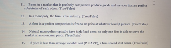 11. Firms in a market that is perfectly competitive produce goods and services that are perfect substitutes of each other. (T