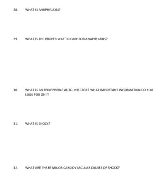 28. WHAT IS ANAPHYLAXIS WHAT IS THE PROPER WAY TO CARE FOR ANAPHYLAXIS 0 WHAT IS AN EPINE PHRINE AUTO-INJECTOR? WHAT IMPORTANT INFORMATION DO YOU LOOK FOR ON IT 1 WHAT IS SHOCK 32. WHAT ARE THREE MAJOR CARDIOVASCULAR CAUSES OF SHOCK?