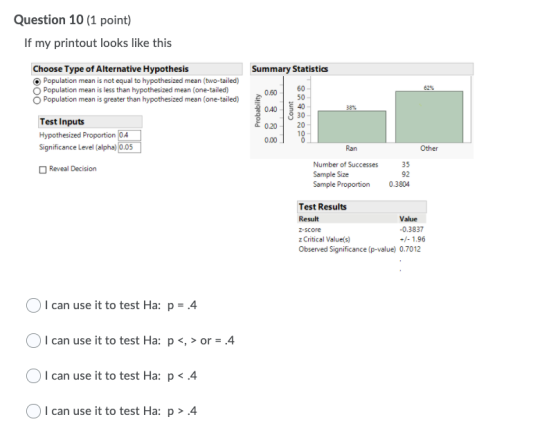 Question 10 (1 point) If my printout looks like this Summary Statistics Choose Type of Alternative Hypothesis Population mean
