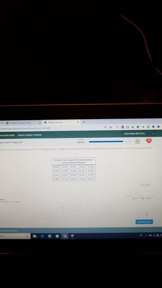 ertitye RASHONNA MITOHELL & End Certhy on 10 of 11, Step 1 of1 late the sample standard oe e Lesort Chapter 3 Roview Correct lowong data si. If necessary, round Io ena more decimal place th the largest number ar decima! places ghen ithe On Base Percentages for Leading Major League Basebal PMayers 0.430 0.381 0.443 0.438.02 04560.450 0.464 1.3870.425 0432 0422 459 387 0.39 0.05 0.416 0463 0441 0432 Copy Data Tabas İİsesad