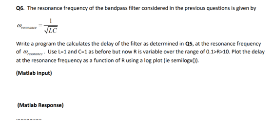 Q6. The resonance frequency of the bandpass filter considered in the previous questions is given by 1 resonance VLC Write a p